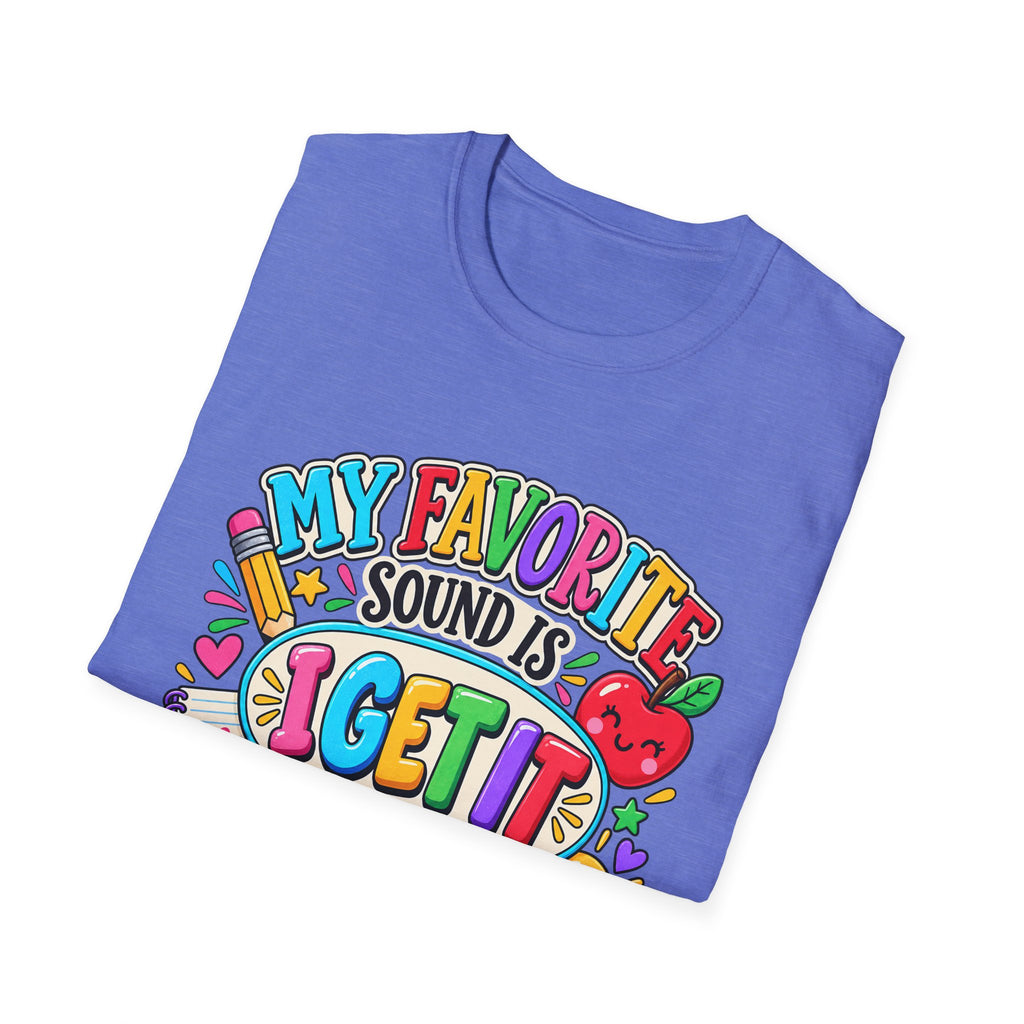 T-Shirt — "My Favorite Sound Is I Get It" Colorful Funny Graphic Tee