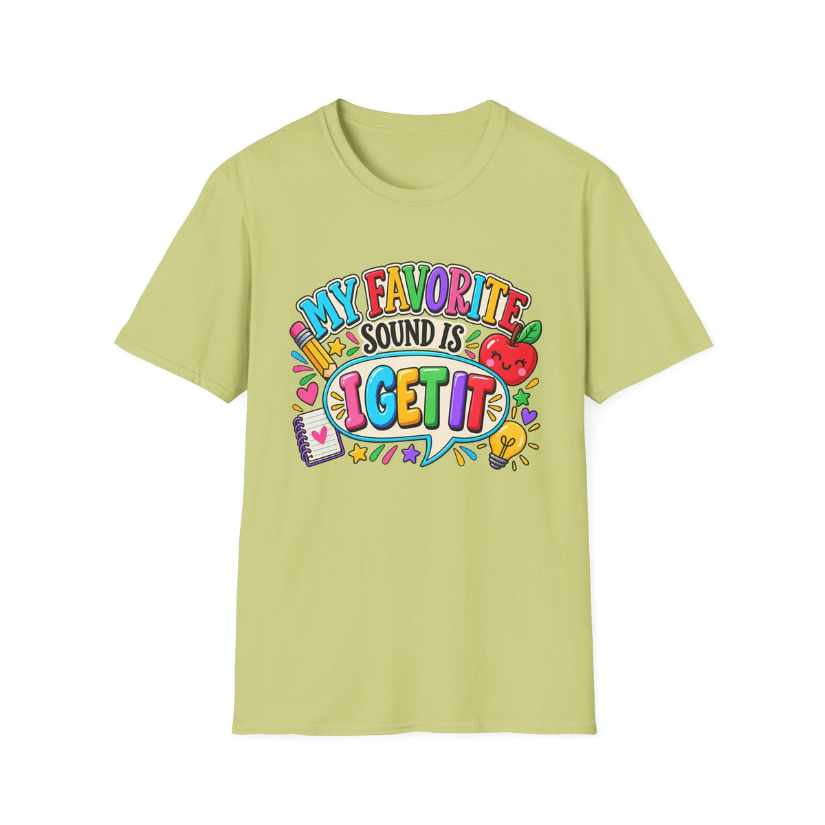 T-Shirt — "My Favorite Sound Is I Get It" Colorful Funny Graphic Tee