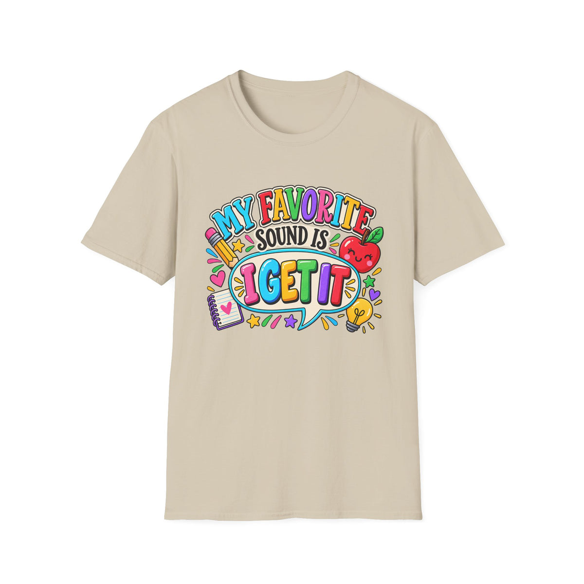 T-Shirt — "My Favorite Sound Is I Get It" Colorful Funny Graphic Tee