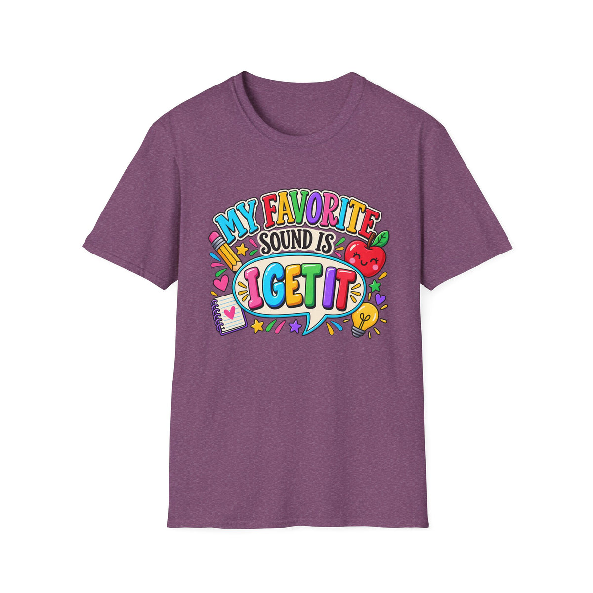 T-Shirt — "My Favorite Sound Is I Get It" Colorful Funny Graphic Tee