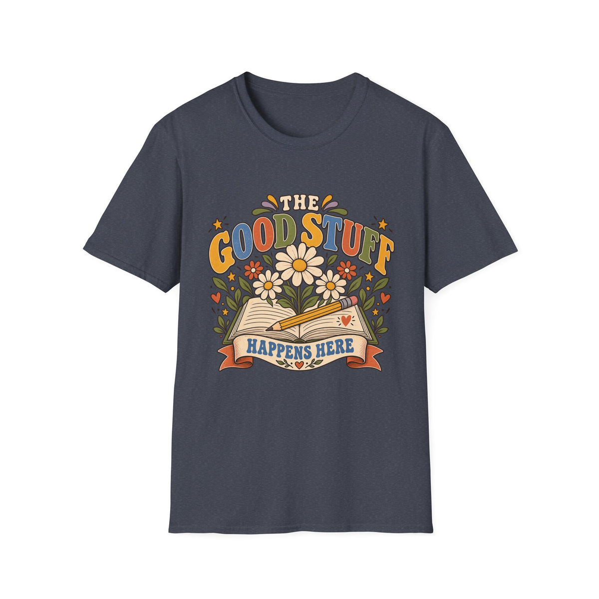 The Good Stuff Happens Here T-Shirt