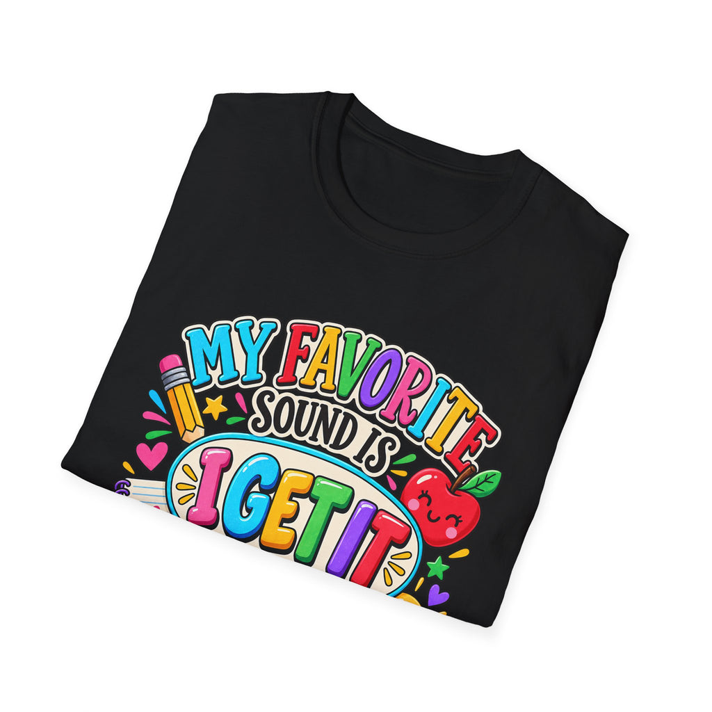 T-Shirt — "My Favorite Sound Is I Get It" Colorful Funny Graphic Tee