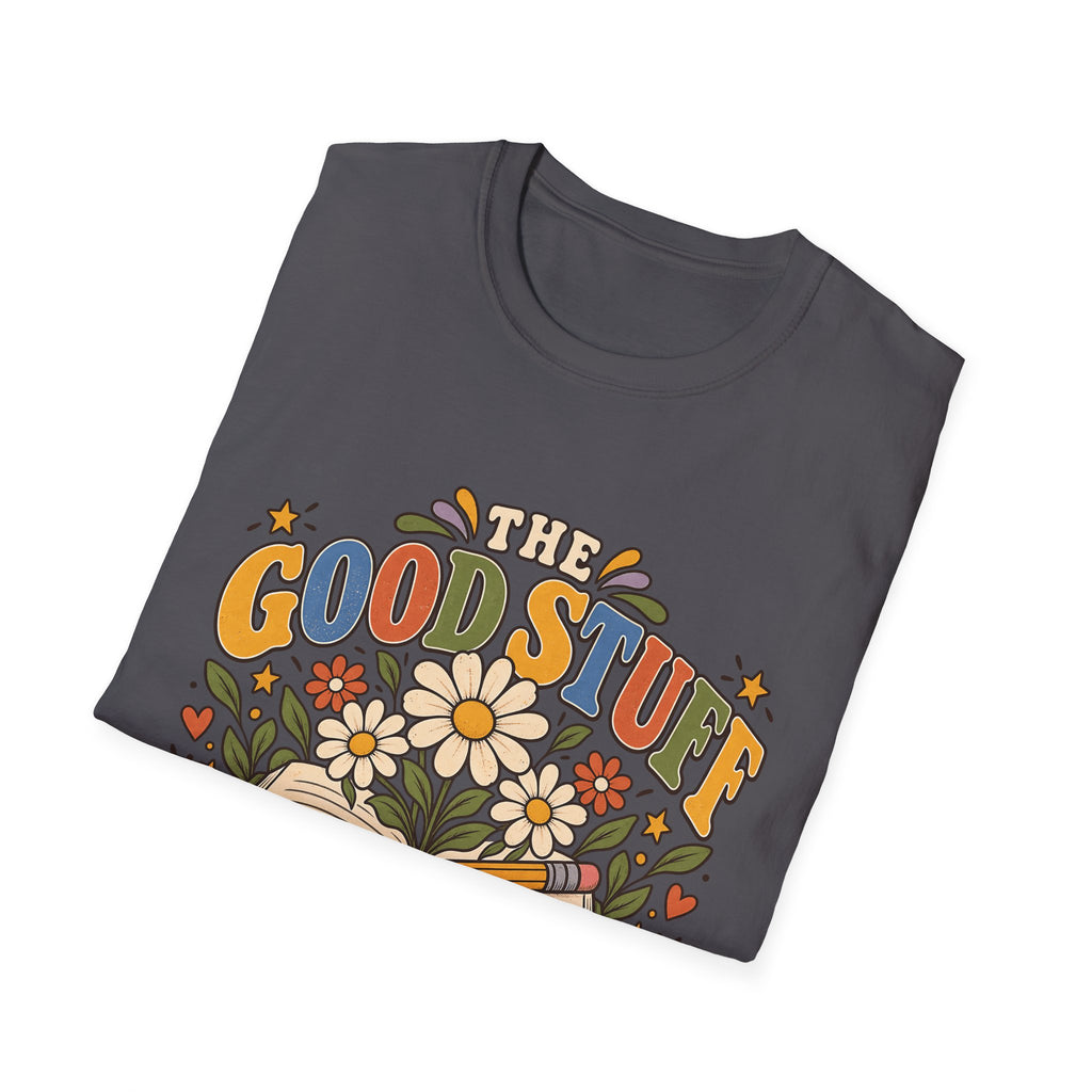 The Good Stuff Happens Here T-Shirt