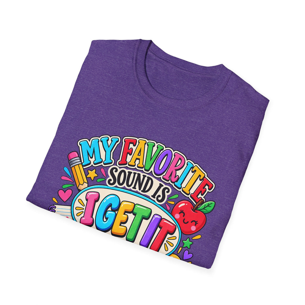 T-Shirt — "My Favorite Sound Is I Get It" Colorful Funny Graphic Tee