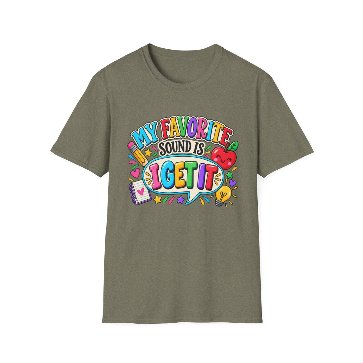 T-Shirt — "My Favorite Sound Is I Get It" Colorful Funny Graphic Tee