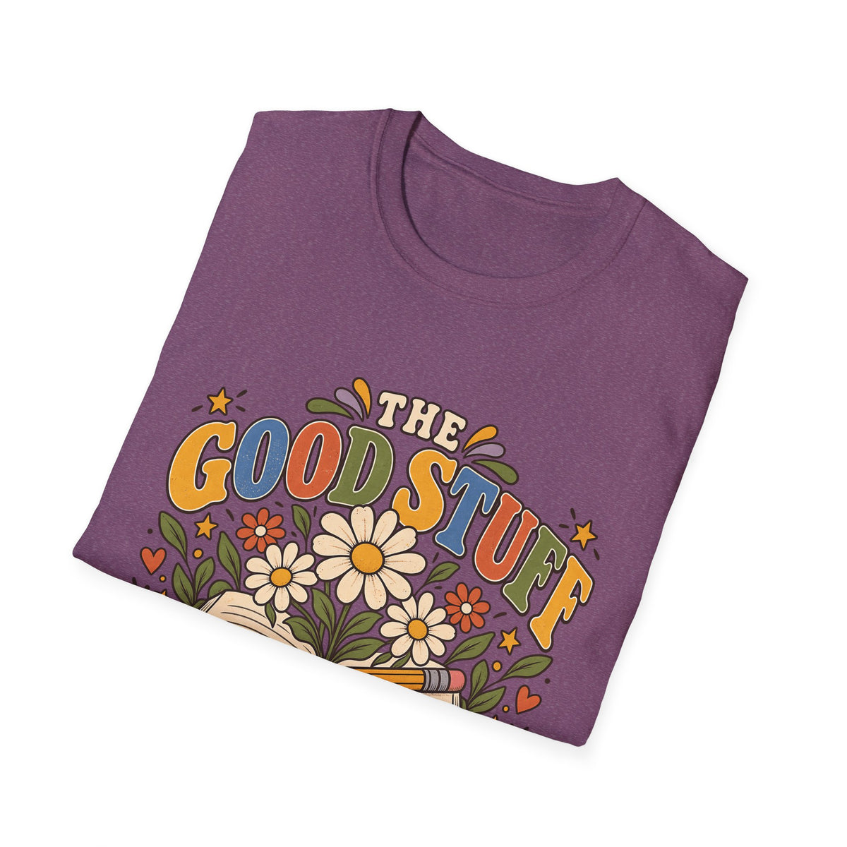 The Good Stuff Happens Here T-Shirt