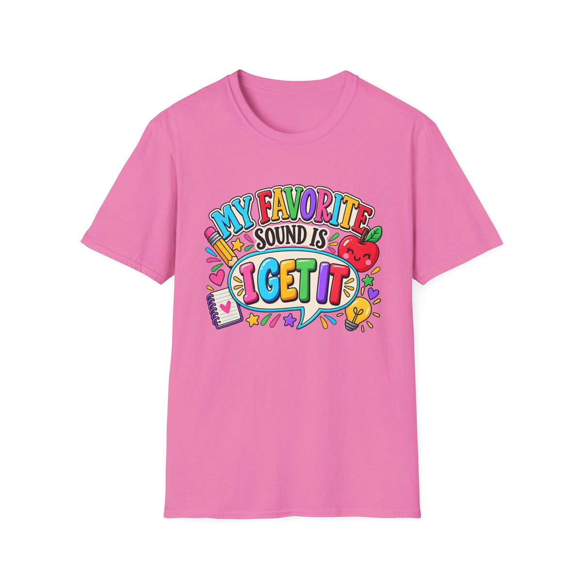 T-Shirt — "My Favorite Sound Is I Get It" Colorful Funny Graphic Tee