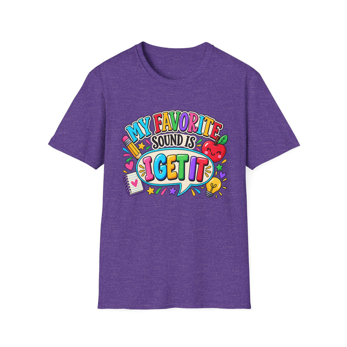 T-Shirt — "My Favorite Sound Is I Get It" Colorful Funny Graphic Tee