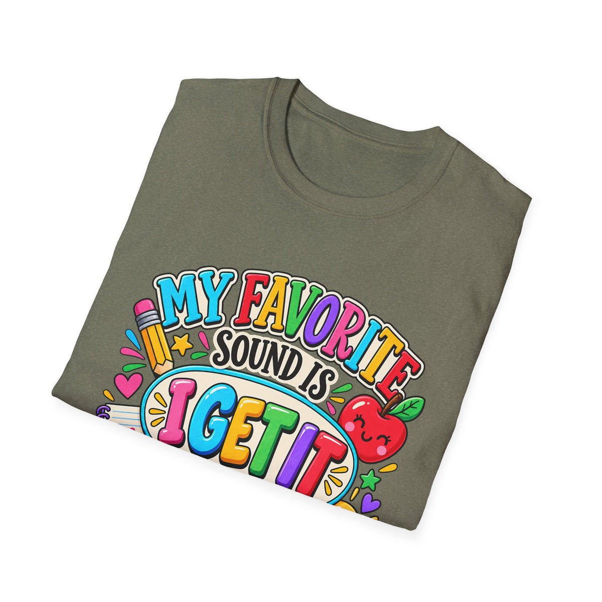 T-Shirt — "My Favorite Sound Is I Get It" Colorful Funny Graphic Tee