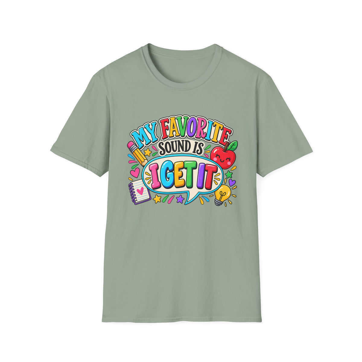 T-Shirt — "My Favorite Sound Is I Get It" Colorful Funny Graphic Tee