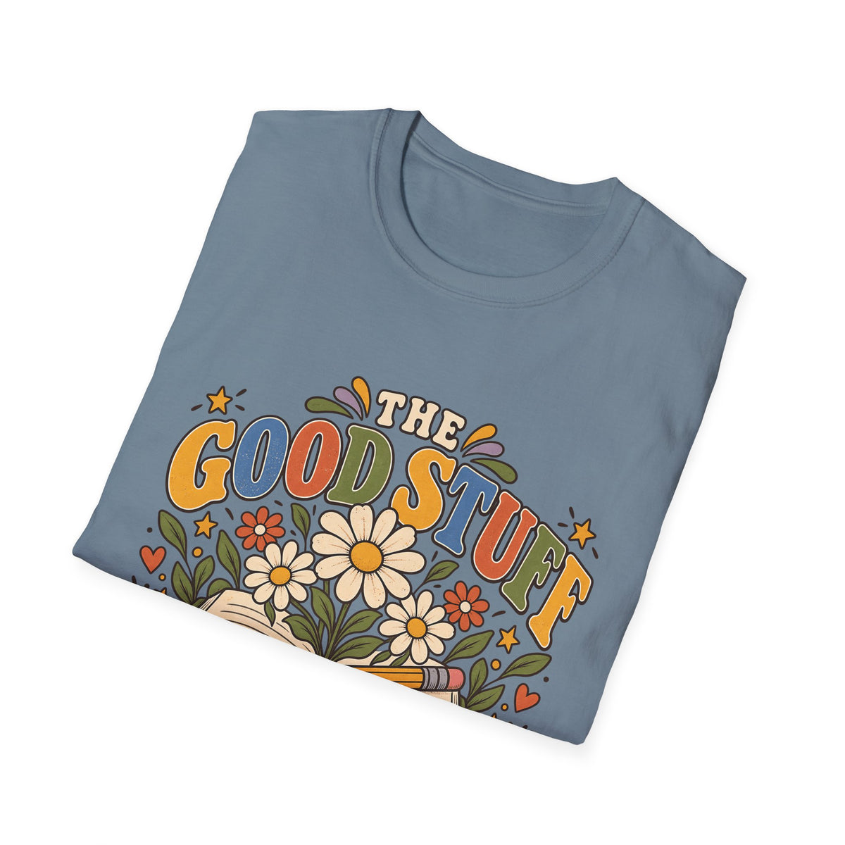 The Good Stuff Happens Here T-Shirt