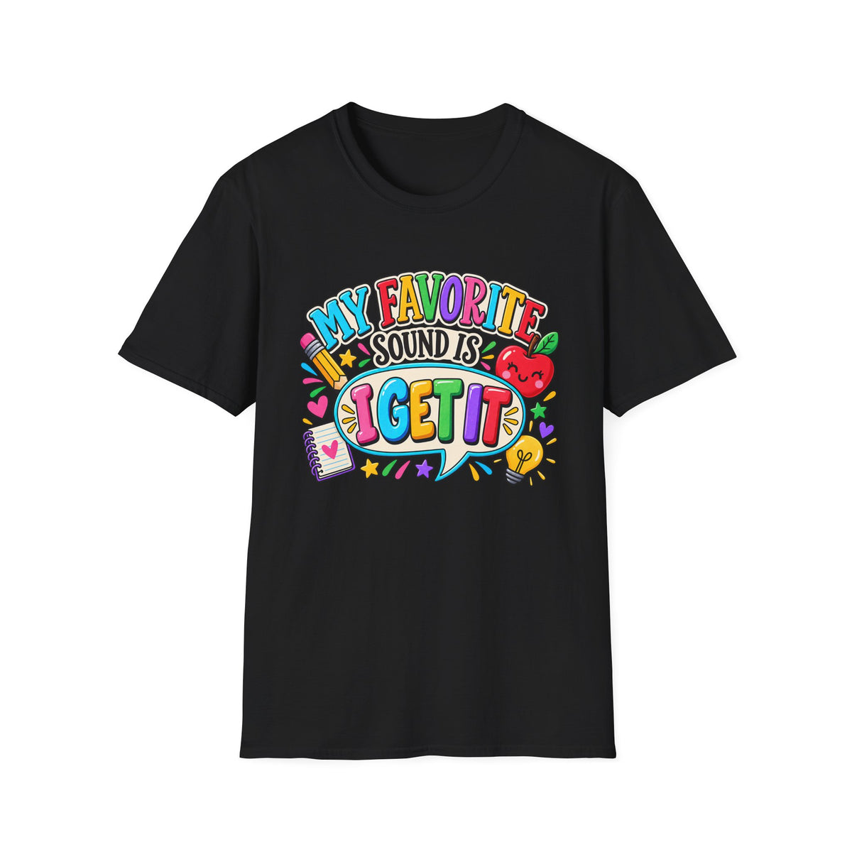 T-Shirt — "My Favorite Sound Is I Get It" Colorful Funny Graphic Tee