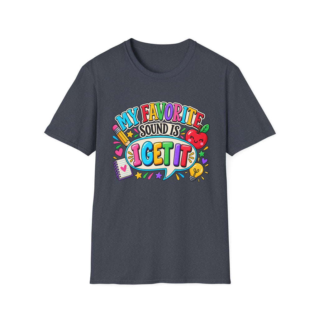 T-Shirt — "My Favorite Sound Is I Get It" Colorful Funny Graphic Tee