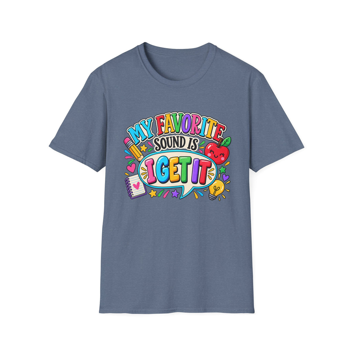 T-Shirt — "My Favorite Sound Is I Get It" Colorful Funny Graphic Tee