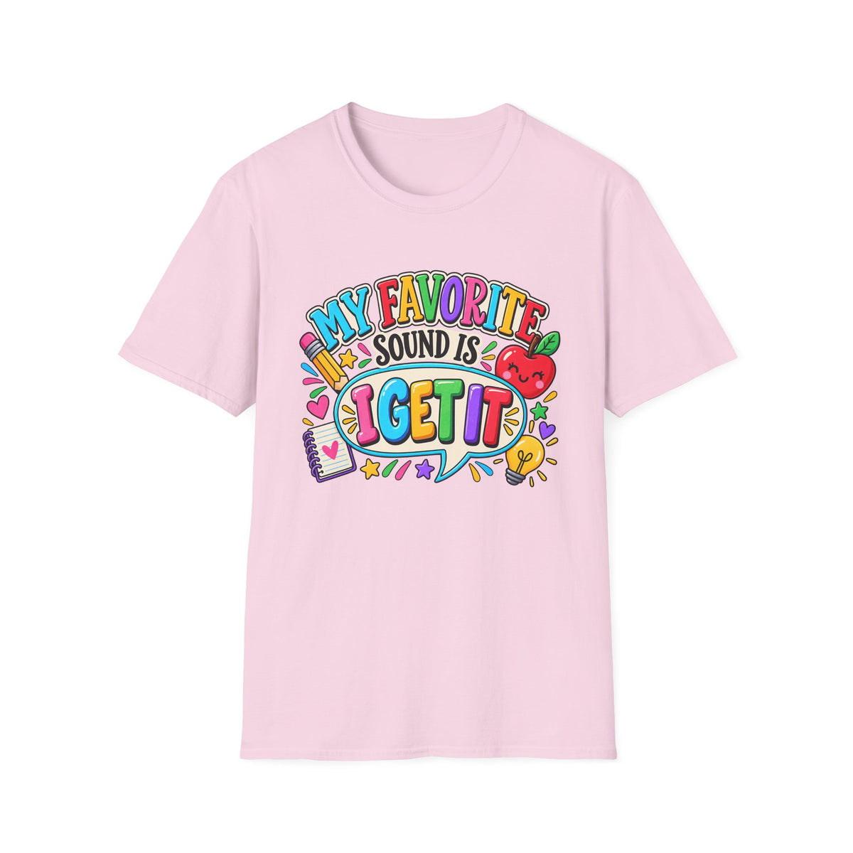 T-Shirt — "My Favorite Sound Is I Get It" Colorful Funny Graphic Tee