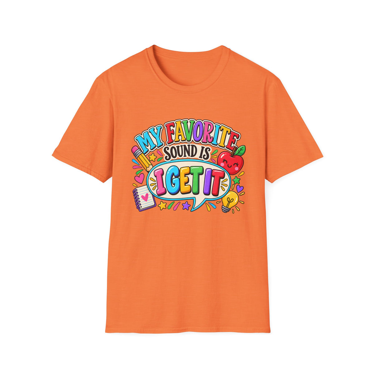 T-Shirt — "My Favorite Sound Is I Get It" Colorful Funny Graphic Tee