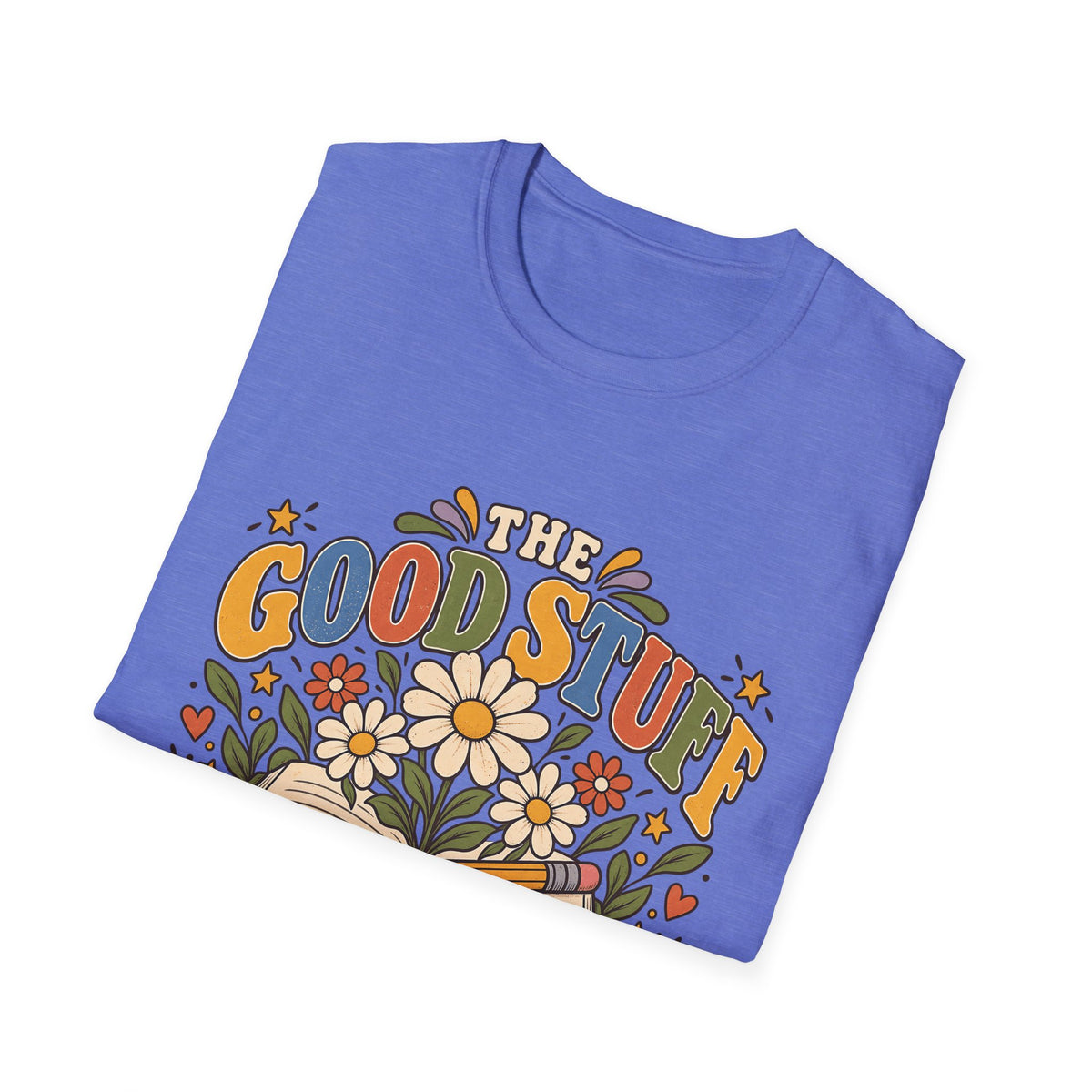 The Good Stuff Happens Here T-Shirt