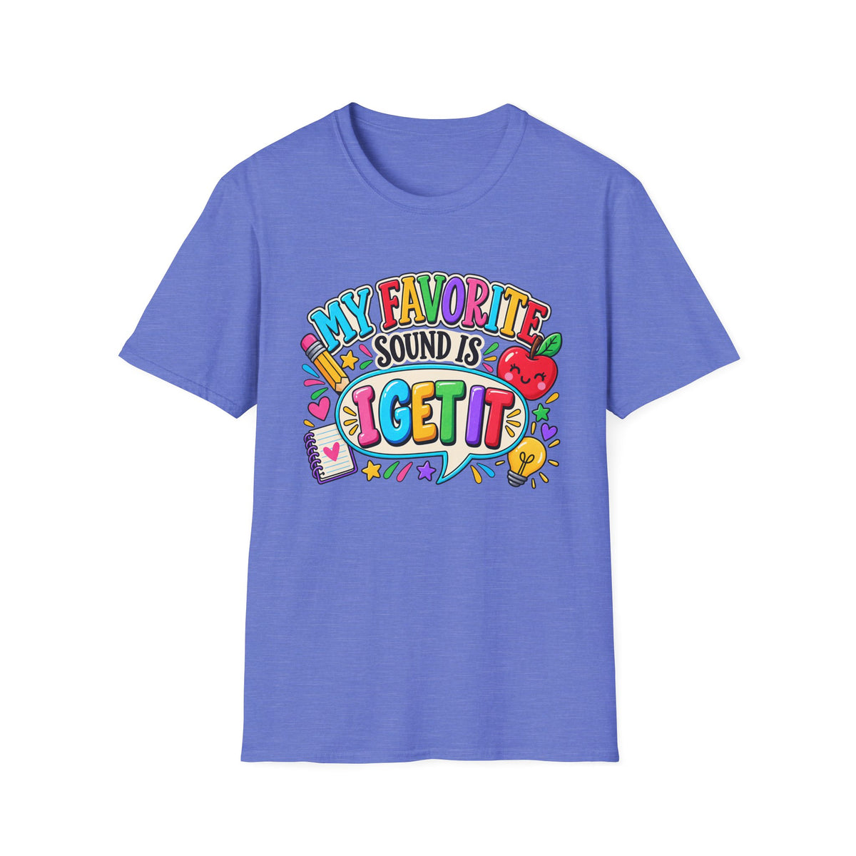 T-Shirt — "My Favorite Sound Is I Get It" Colorful Funny Graphic Tee