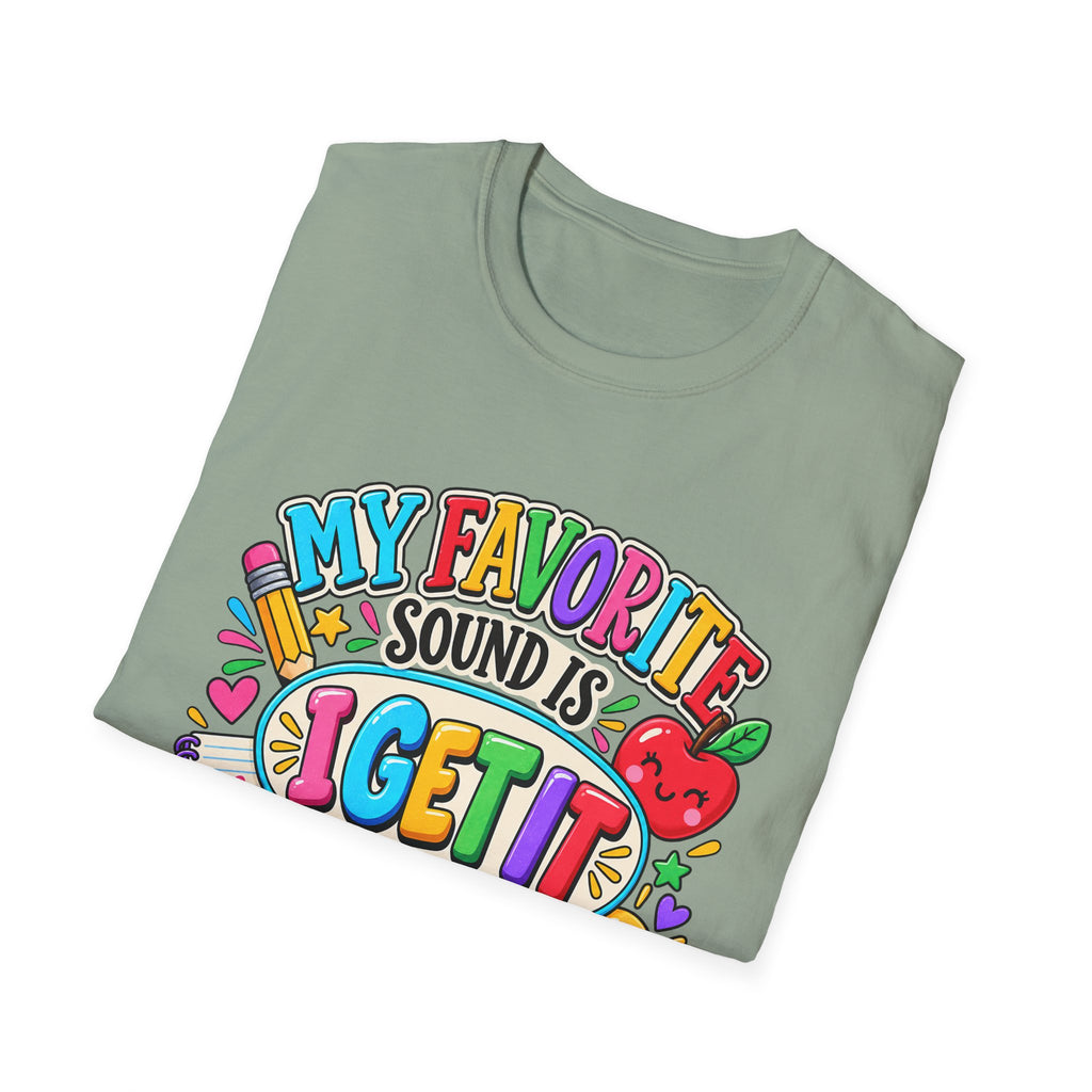 T-Shirt — "My Favorite Sound Is I Get It" Colorful Funny Graphic Tee