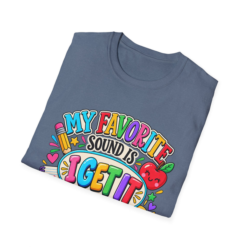 T-Shirt — "My Favorite Sound Is I Get It" Colorful Funny Graphic Tee