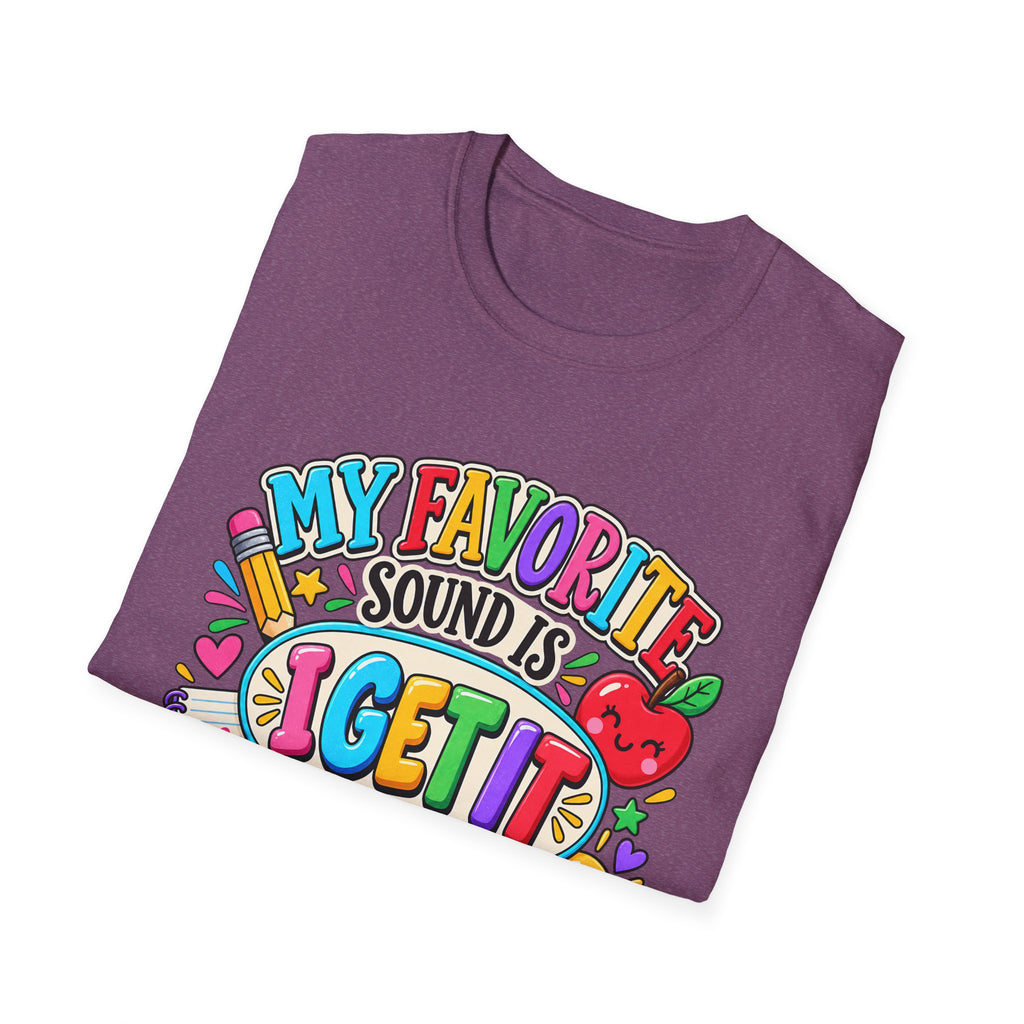T-Shirt — "My Favorite Sound Is I Get It" Colorful Funny Graphic Tee